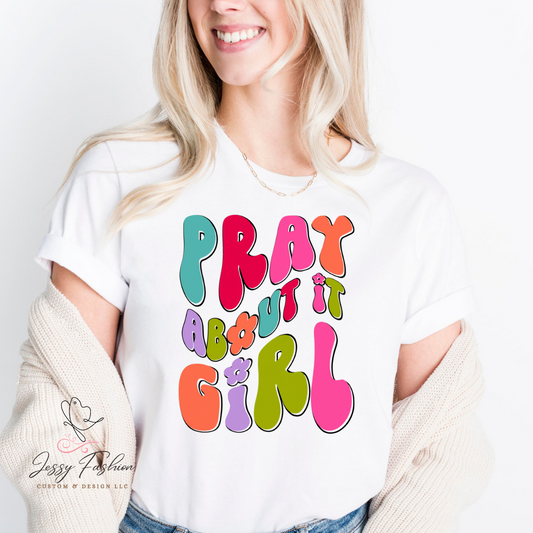 Pray about it Girl DTF Shirt transfer