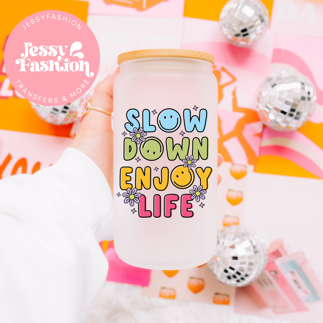 Slow down enjoy life UV DTF Decal