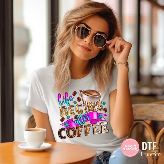 Life begins after coffee DTF Shirt Transfer